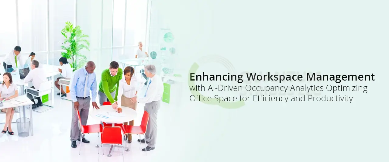 Enhancing Workspace Management with AI-Driven Occupancy Analytics Optimizing Office Space for Efficiency and Productivity