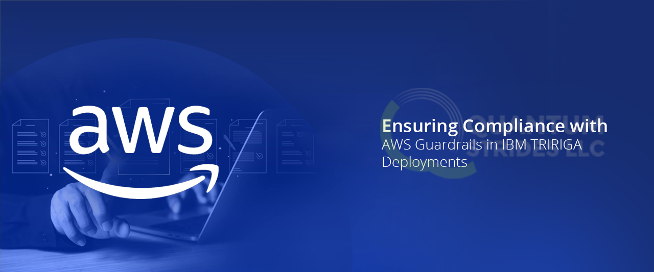 Ensuring Compliance with AWS Guardrails in IBM TRIRIGA Deployments